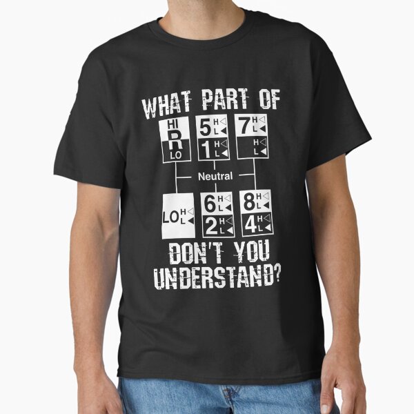 "Truck Driver Gift 18 Speed What Don't You Understand" Classic T-Shirt for Sale by perimitoous