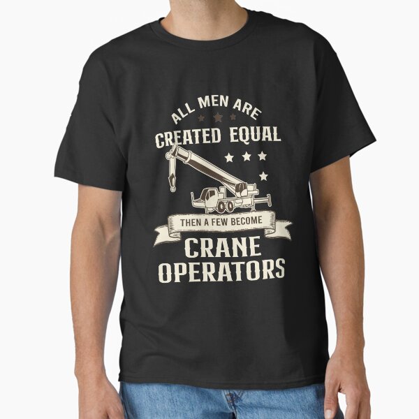 "Some become crane operators saying" Classic T-Shirt by ElBeDesigns