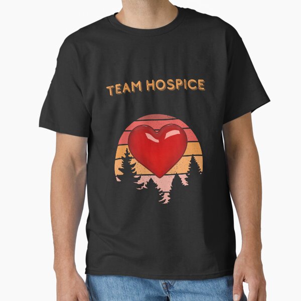 "Team Hospice" Classic T-Shirt for Sale by Nazguler