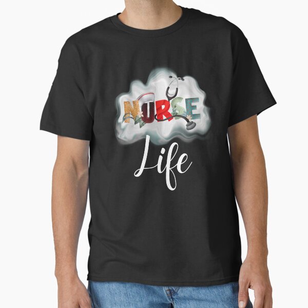 "Nurse Life" Classic T-Shirt for Sale by RBApparel