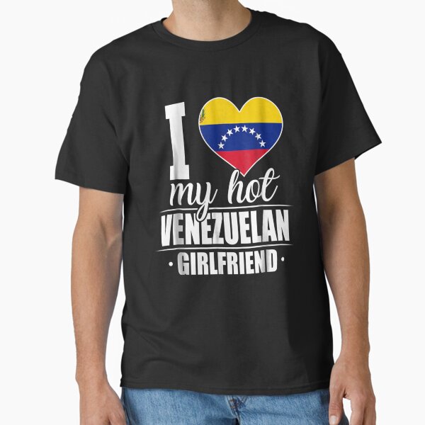 I Love My Hot Venezuelan Girlfriend Venezuela Classic T-Shirt for Sale by GillesBoffrand