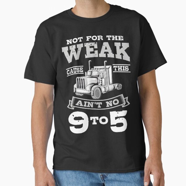 "Weak Ain'T No Trucker Vehicle Art By Merch, Limited Edition, Perfect Gift For You And Friends" Classic T-Shirt for Sale by BROSHERYLSHOP