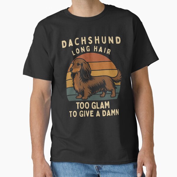 Dachshund Long Hair Too Glam to Give a Damn Funny Haired Dog Lovers Gifts & Apparel Shirts Classic T-Shirt for Sale by MojNetSerwis