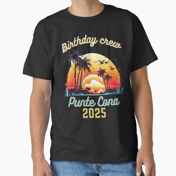 Matching Group 2025 Punta Cana Birthday Trip Vacation 2025 Classic T-Shirt for Sale by arshoop