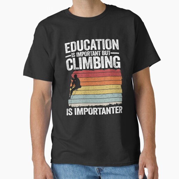 Education Is Important But Climbing Is Importanter Funny Climbing Classic T-Shirt by Stronzi