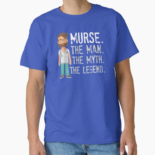 "Murse, The Man The Myth The Legend, Gift For Male Nurse" Classic T-Shirt for Sale by Vintagemashup
