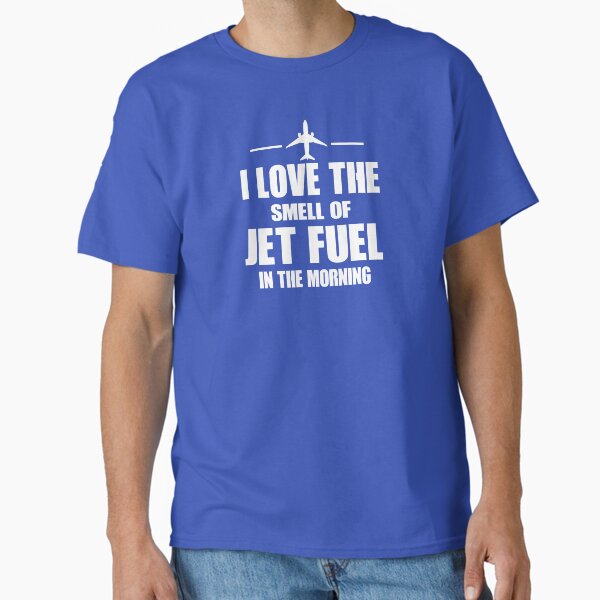 I Love The Smell Of Jet Fuel In The Morning Classic T-Shirt for Sale by AviationGoodies