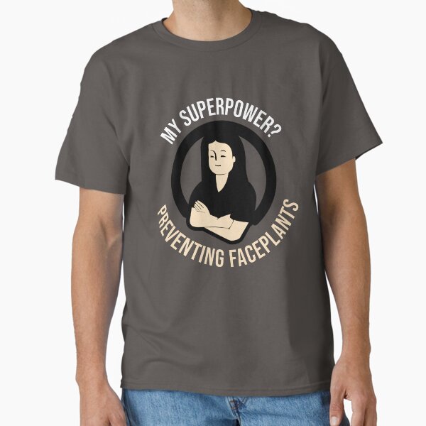 ""My Superpower? Preventing Faceplants" Perfect for ambulatory nurses T-Shirt" Classic T-Shirt for Sale by evansandmcclain