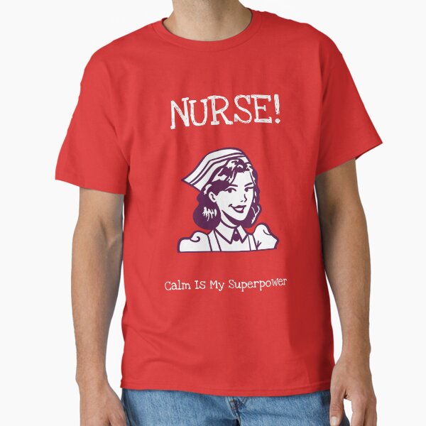 "Nurse Calm is my super power" Classic T-Shirt for Sale by podas