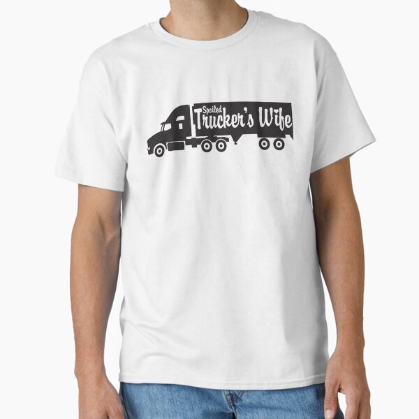 "Spoiled Trucker's Wife - OTR Semi Truck " Classic T-Shirt for Sale by SAMMOrrison