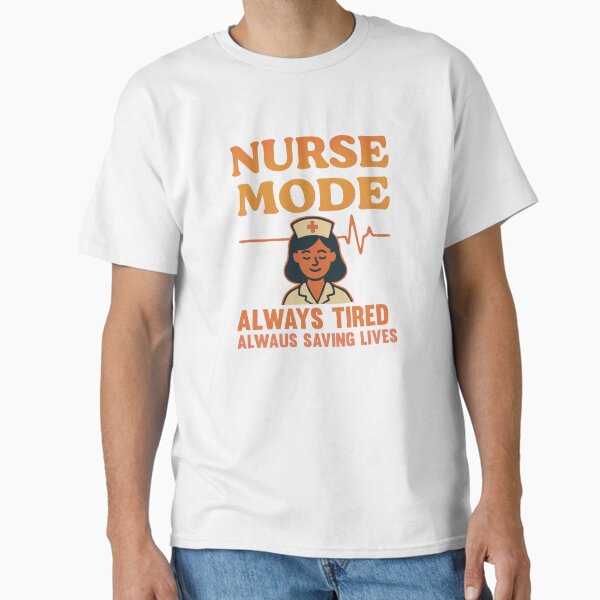 "Nurse Mode – Always Tired, Always Saving Lives | Funny Nurse Gift" Classic T-Shirt for Sale by patilustra