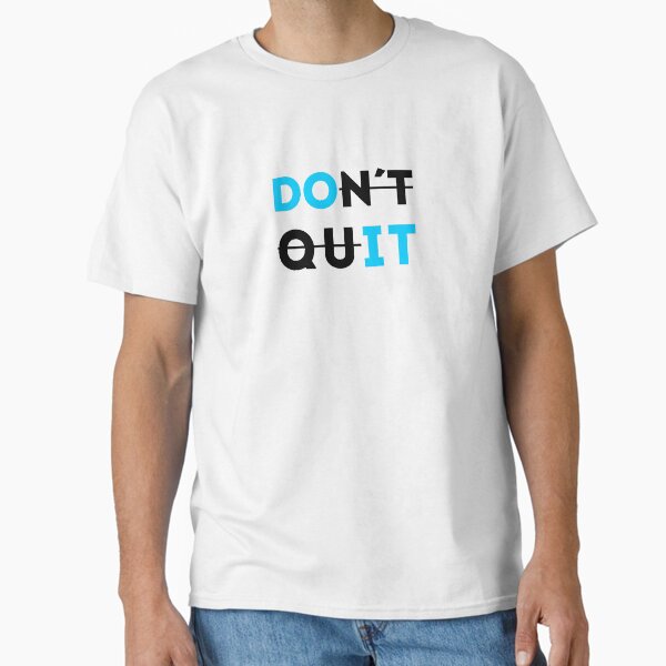 Don´t Quit Motivational quote Classic T-Shirt for Sale by qwotsterpro