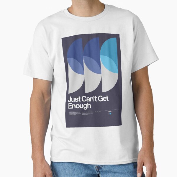 Just Can't Get Enough Classic T-Shirt for Sale by sub88