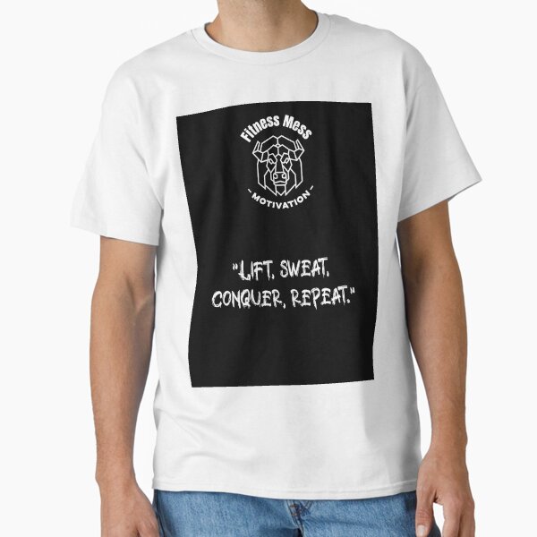 Lift, sweat, conquer, repeat. Fitness Motivation Classic T-Shirt for Sale by Messys-Tees
