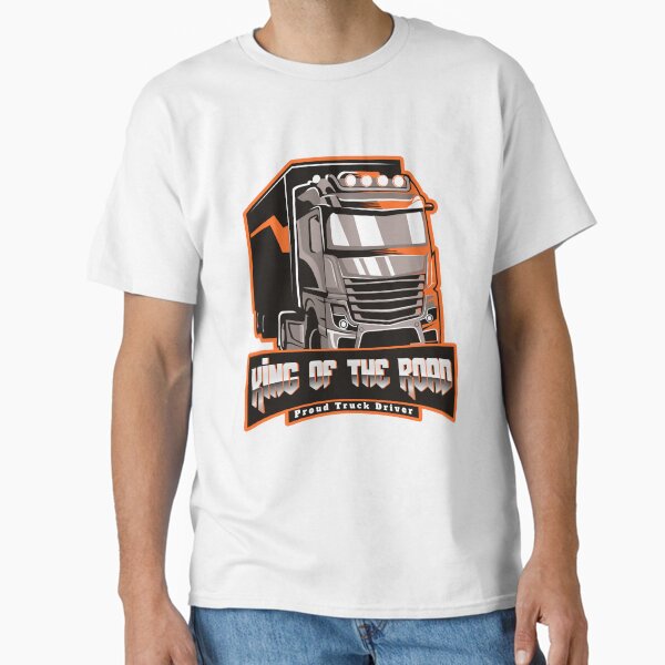"King Of The Road Proud Truck Driver" Classic T-Shirt for Sale by QualityDesigns3