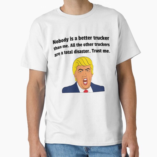 "Funny Truck Driver Gift - Funny Gift For Trucker - Funny Trucker Shirt - Funny Trump Gifts" Classic T-Shirt for Sale by Galvanized