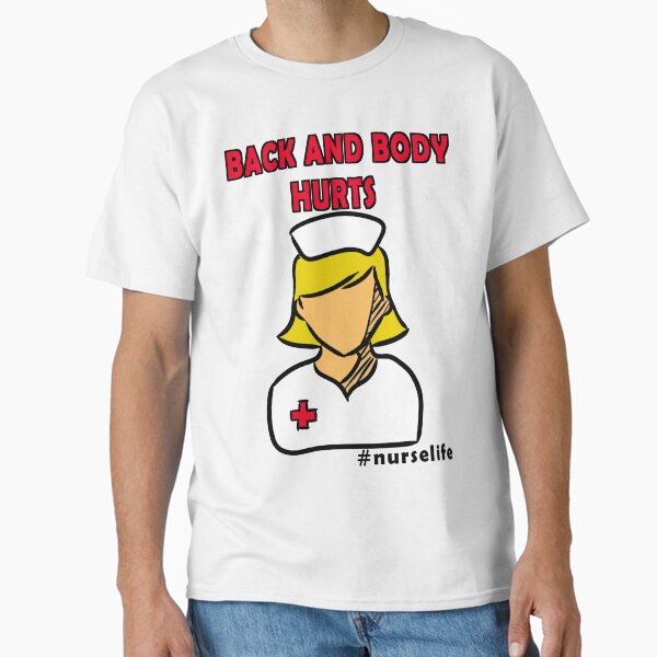 ""Back And Body Hurts #nurselife" " Classic T-Shirt for Sale by MyrtoKal