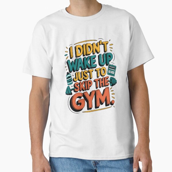 No Skipping Gym! Classic T-Shirt for Sale by gifteasybiz