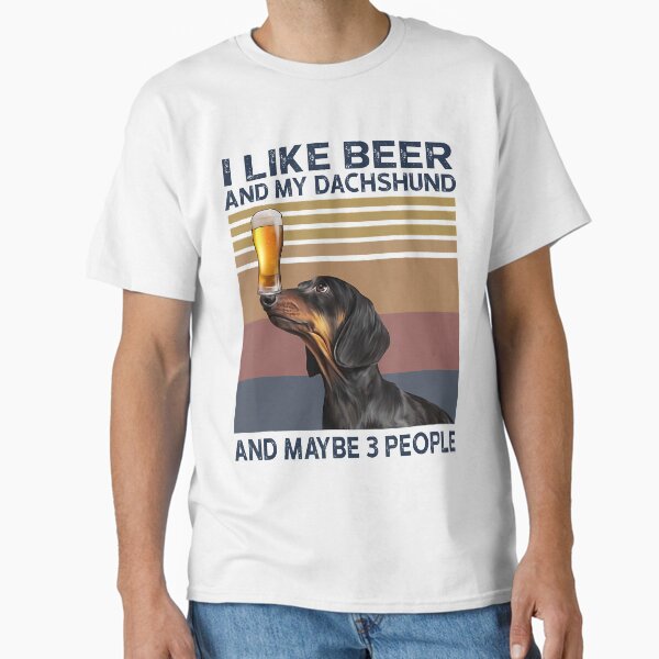I Like Beer My Dachshund & Maybe 3 People Dog Lover Gifts Classic T-Shirt for Sale by NicoleStore