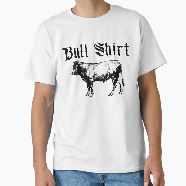 Bull Shirt Classic TShirt for Sale by dmbdana