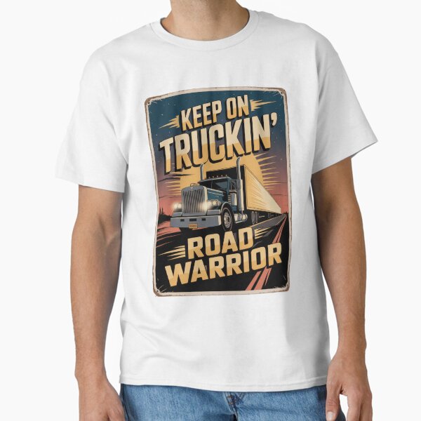 "The Road Warrior Keep On Truckin'" Classic T-Shirt for Sale by eneakelo777