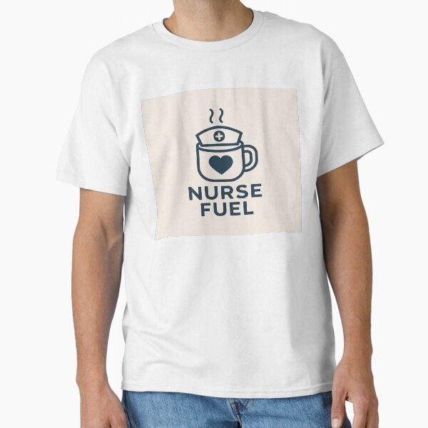 "Nurse fuel Merch " Classic T-Shirt for Sale by BlessedbyBola