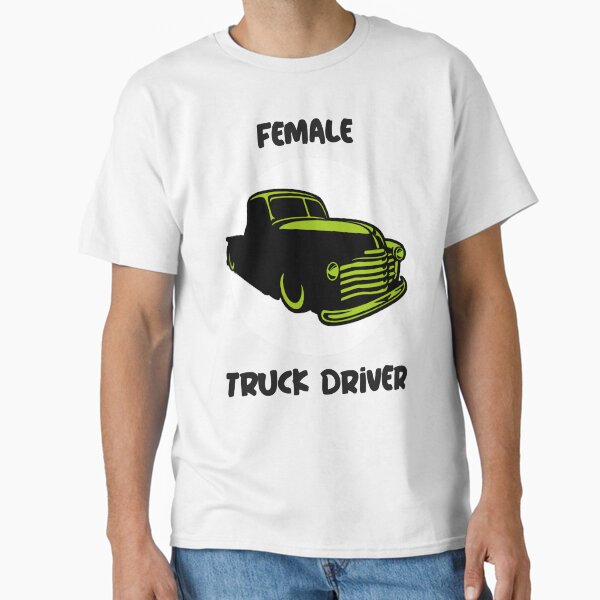 "Female truck driver" Classic T-Shirt for Sale by FirstTimeTees