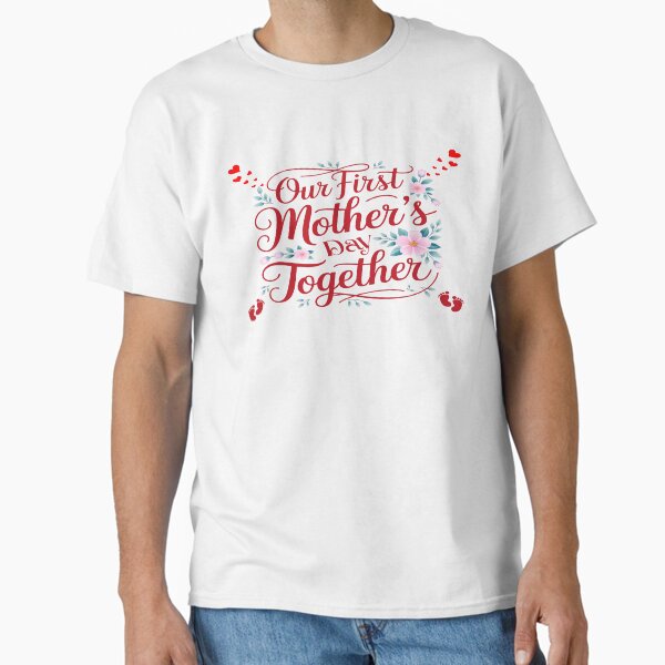 Our First Mother’s Day – Perfect for New Moms & Matching Baby Outfits Classic T-Shirt for Sale by DigiArt8Design