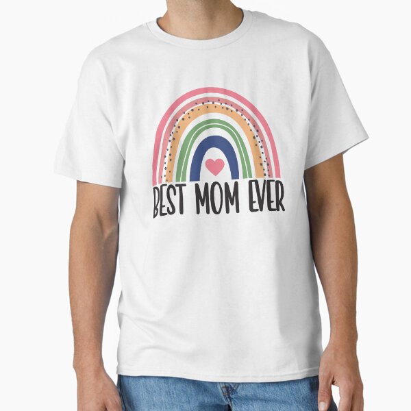 Best Mom Ever rainbow Mother’s Day gift  Classic T-Shirt for Sale by Hackit