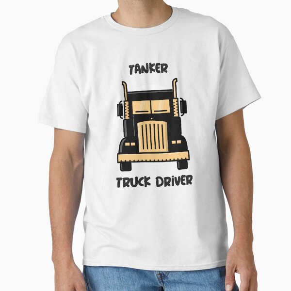 "Tanker truck driver" Classic T-Shirt for Sale by FirstTimeTees