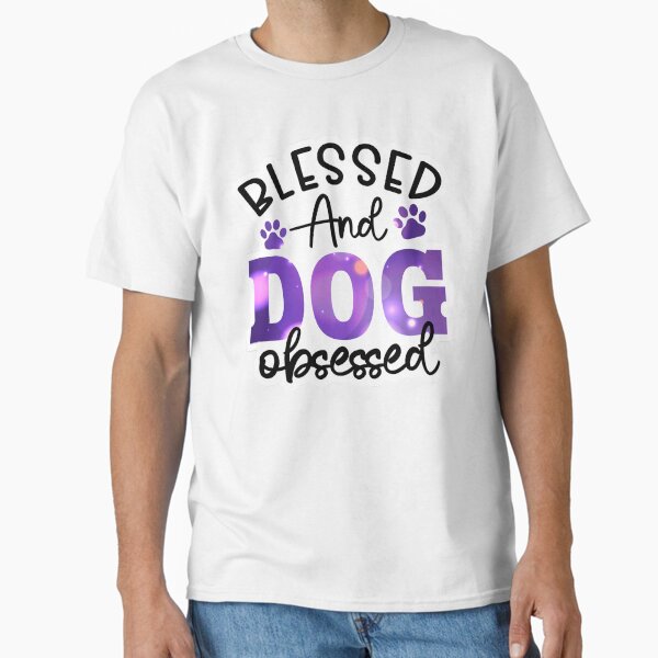 Blessed and obsessed with dogs Classic T-Shirt by JonysOnlineGear