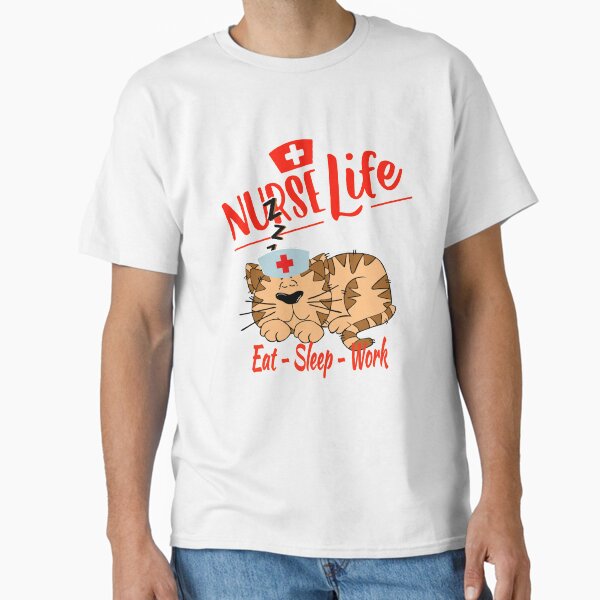 "Nurse Life Eat Sleep Work" Classic T-Shirt for Sale by Treasurekey