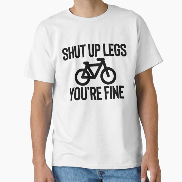 Shut Up Legs You're Fine ~ Fitness Gym Sports Classic T-Shirt for Sale by StrangeStreet