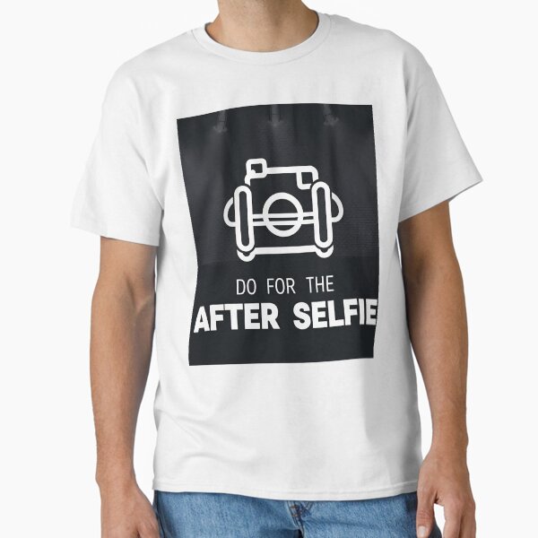 “Do It For The After Selfie” Funny Fitness Quote Classic T-Shirt for Sale by BrightNestCo