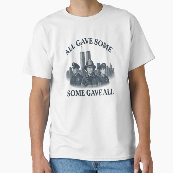 All Gave Some, Some Gave All – 9/11 Memorial Tribute Classic T-Shirt for Sale by Garci-Shirts