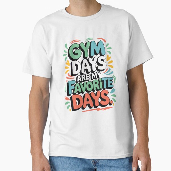 Favorite Gym Days Classic T-Shirt for Sale by gifteasybiz