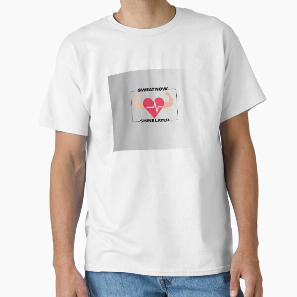 Sweat Now Shine Later – Motivational Fitness Gym Design Classic T-Shirt for Sale by FashionLegacy