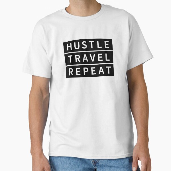 Hustle Travel Repeat Classic T-Shirt for Sale by Creativenetic