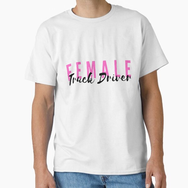 "female truck driver" Classic T-Shirt for Sale by JocelynCrafts