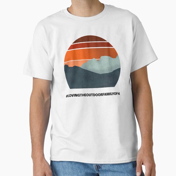 #LOVINGGTHEOUTDOORFAMILYOF4 Classic T-Shirt for Sale by DesignsbyArmie
