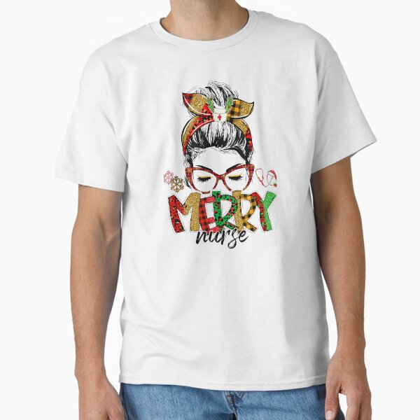 "Messy Bun Girl Merry Nurse Funny Registered Nurse Christmas" Classic T-Shirt for Sale by zedddddd
