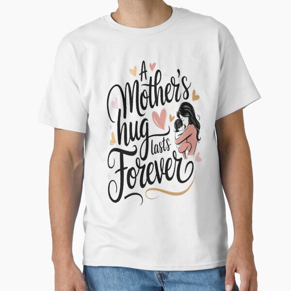 A Mother’s Hug – The Perfect Mother’s Day Gift Classic T-Shirt for Sale by Rajasekar