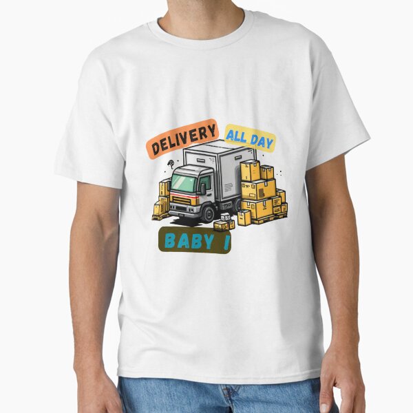 "Delivery all day baby!" Classic T-Shirt for Sale by TheSewRyn