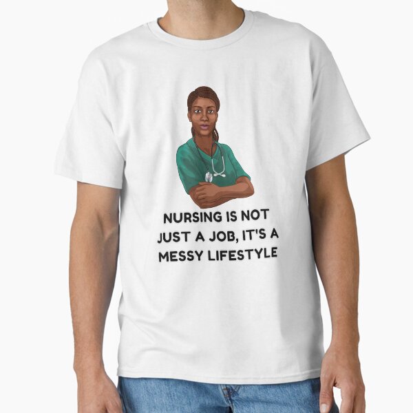 "Black Nurse Messy Bun Life, Nursing is not just a job, it's a messy bun lifestyle" Classic T-Shirt for Sale by ShopULove