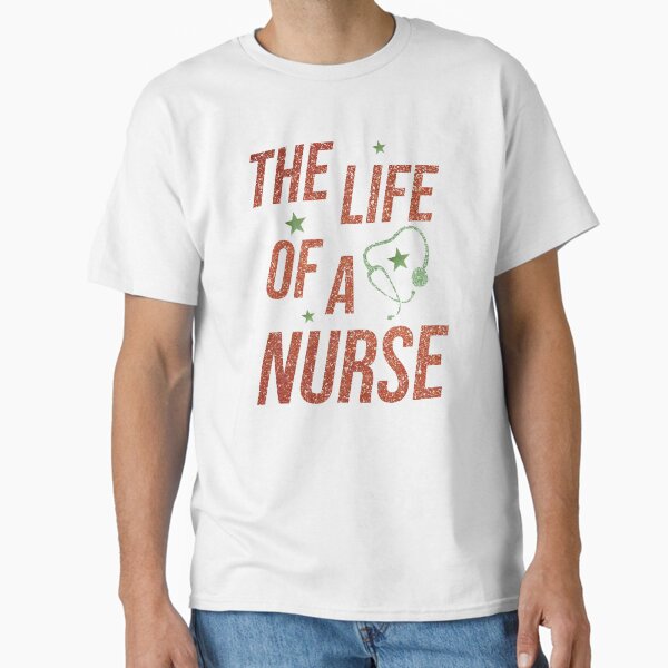 "the Life of a Nurse" Classic T-Shirt for Sale by Balintalex