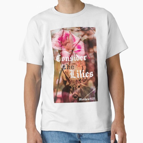 Consider the lilies Classic T-Shirt for Sale by NatureofJoy