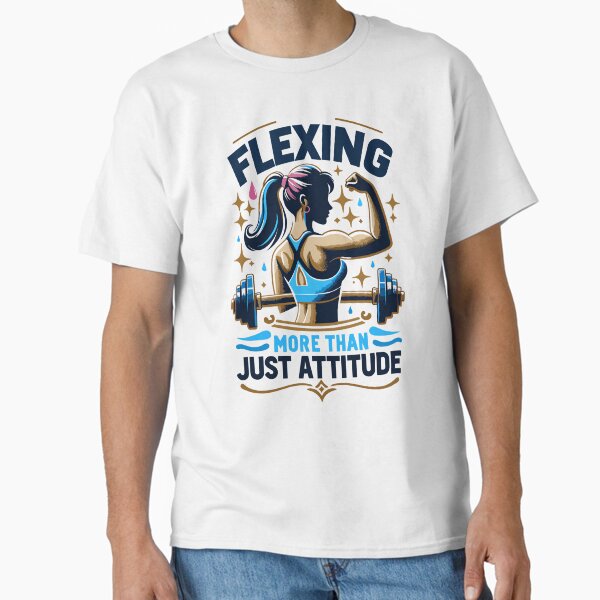 Felxing More Than Just Attitude - Female Fitness Classic T-Shirt for Sale by OptimaArt