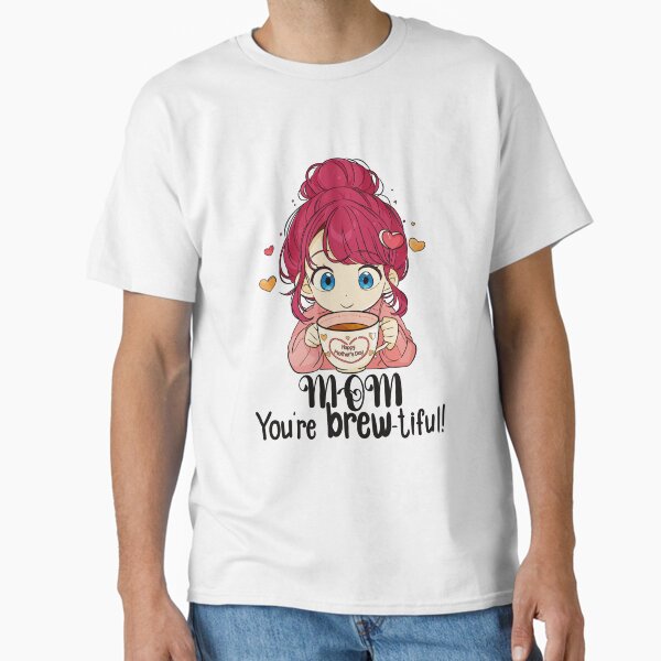 Mom You’re Brew-tiful – Cute Mother’s Day Chibi Art Classic T-Shirt for Sale by UltimateCoffee