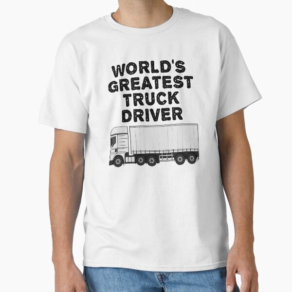 "Lorry Driver, World's Greatest Truck Driver" Classic T-Shirt for Sale by doodlerob