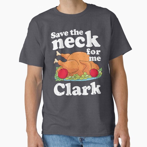 Save the neck for me, Clark Classic T-Shirt for Sale by birchandbark